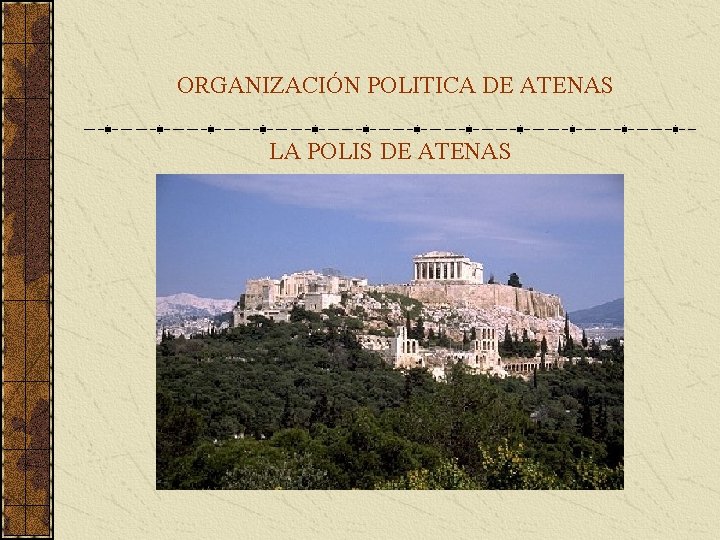 ORGANIZACIÓN POLITICA DE ATENAS LA POLIS DE ATENAS ORGANIZACIÓN POLITICA DE ATENAS LA POLIS DE ATENAS