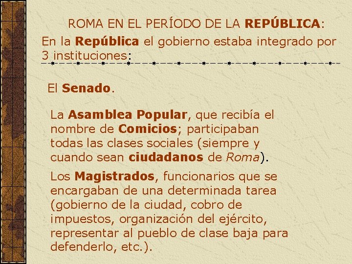 ROMA EN EL PERÍODO DE LA REPÚBLICA: En la República el gobierno estaba integrado ROMA EN EL PERÍODO DE LA REPÚBLICA: En la República el gobierno estaba integrado
