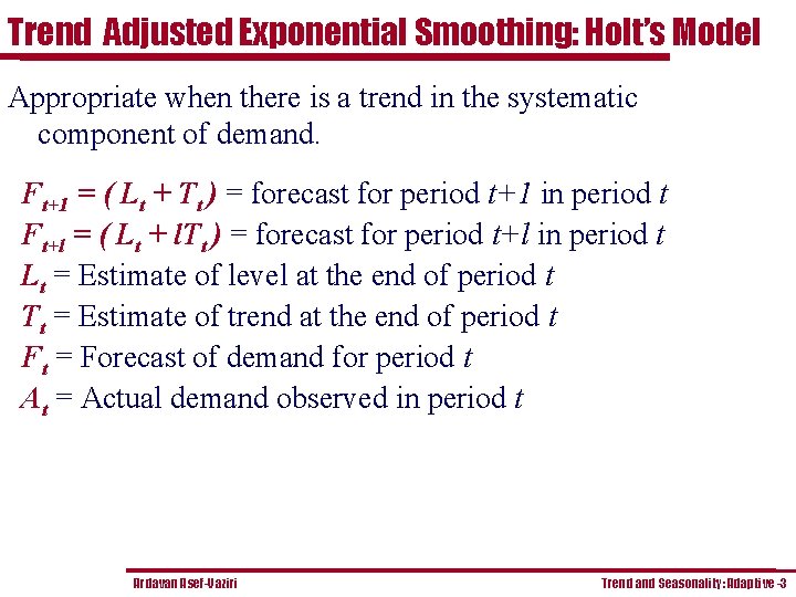 Trend Adjusted Exponential Smoothing: Holt’s Model Appropriate when there is a trend in the