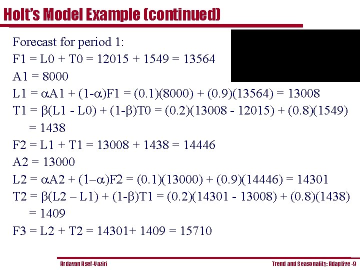 Holt’s Model Example (continued) Forecast for period 1: F 1 = L 0 +