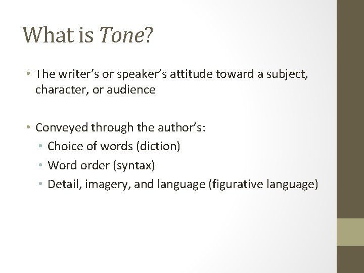 What is Tone? • The writer’s or speaker’s attitude toward a subject, character, or