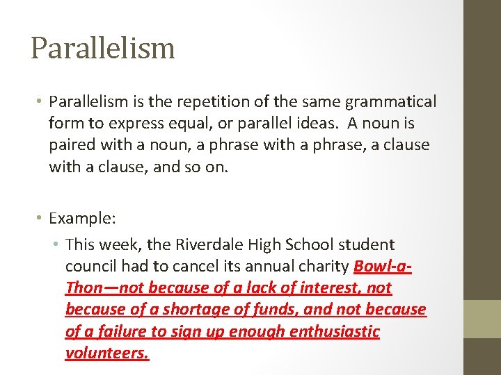 Parallelism • Parallelism is the repetition of the same grammatical form to express equal,