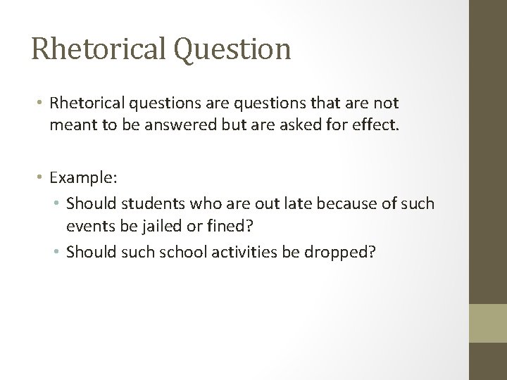 Rhetorical Question • Rhetorical questions are questions that are not meant to be answered