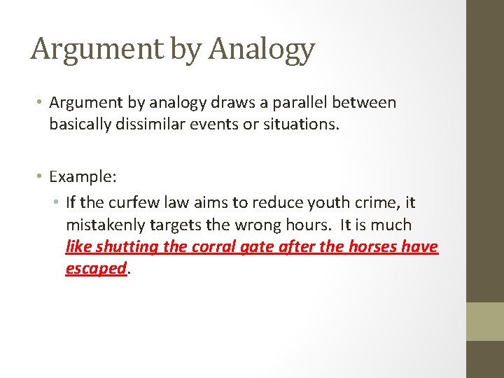 Argument by Analogy • Argument by analogy draws a parallel between basically dissimilar events