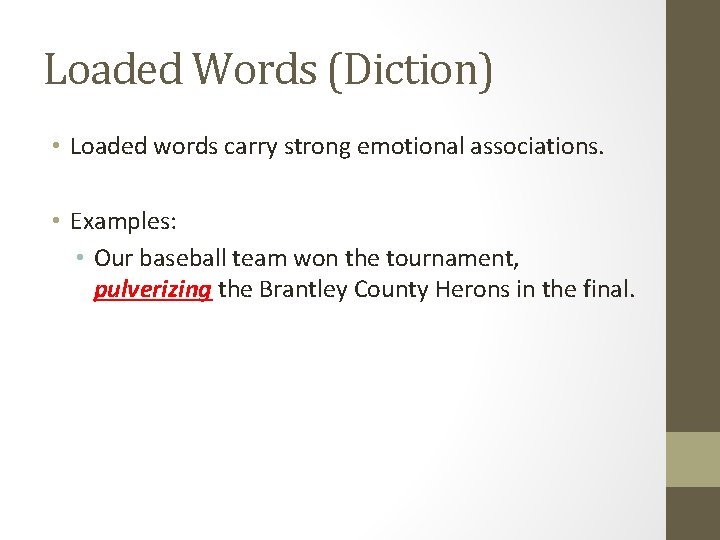 Loaded Words (Diction) • Loaded words carry strong emotional associations. • Examples: • Our
