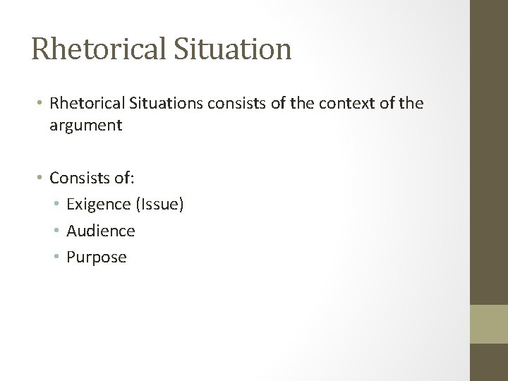 Rhetorical Situation • Rhetorical Situations consists of the context of the argument • Consists