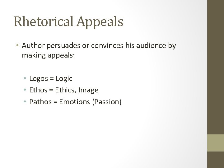 Rhetorical Appeals • Author persuades or convinces his audience by making appeals: • Logos