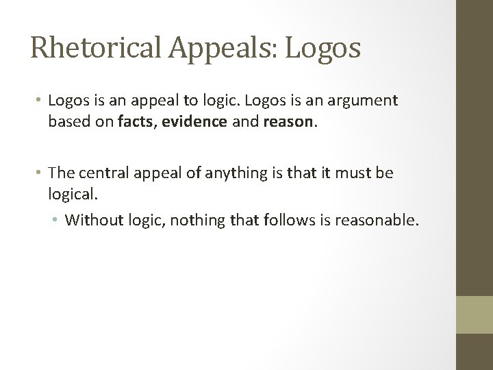 Rhetorical Appeals: Logos • Logos is an appeal to logic. Logos is an argument