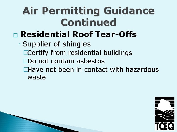 Air Permitting Guidance Continued � Residential Roof Tear-Offs ◦ Supplier of shingles �Certify from