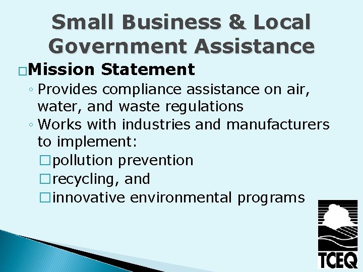 Small Business & Local Government Assistance �Mission Statement ◦ Provides compliance assistance on air,