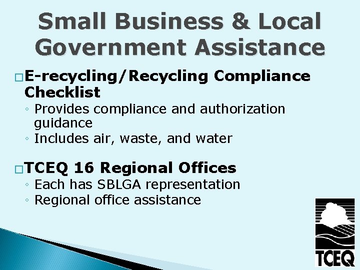 Small Business & Local Government Assistance �E-recycling/Recycling Checklist Compliance ◦ Provides compliance and authorization