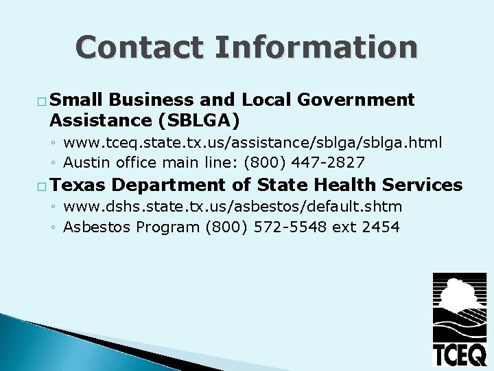 Contact Information � Small Business and Local Government Assistance (SBLGA) ◦ www. tceq. state.