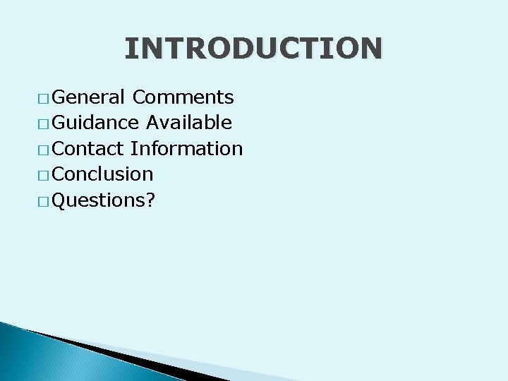 INTRODUCTION � General Comments � Guidance Available � Contact Information � Conclusion � Questions?
