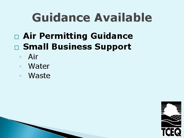 Guidance Available � � Air Permitting Guidance Small Business Support ◦ Air ◦ Water