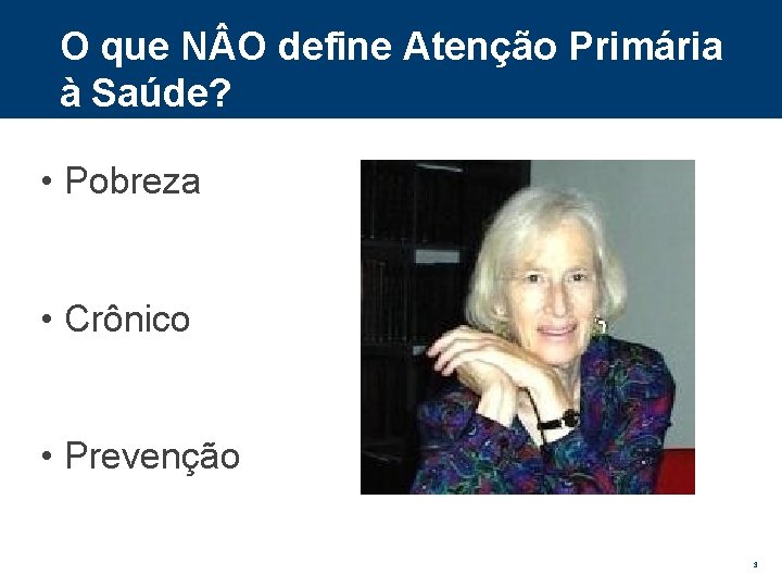 O que N O define Atenção Primária à Saúde? • Pobreza • Crônico •