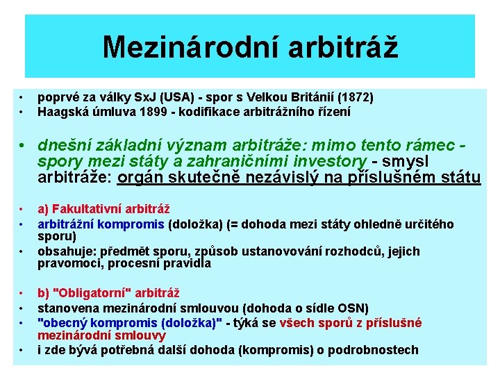 Mezinárodní arbitráž • • poprvé za války Sx. J (USA) - spor s Velkou