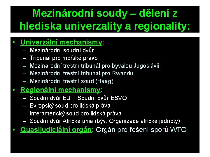 Mezinárodní soudy – dělení z hlediska univerzality a regionality: • Univerzální mechanismy: – –