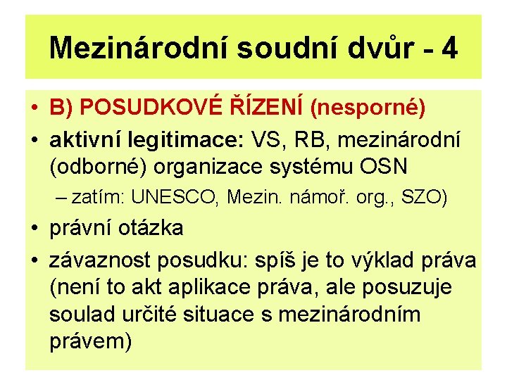 Mezinárodní soudní dvůr - 4 • B) POSUDKOVÉ ŘÍZENÍ (nesporné) • aktivní legitimace: VS,