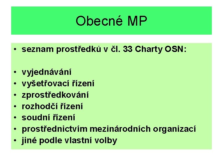 Obecné MP • seznam prostředků v čl. 33 Charty OSN: • • vyjednávání vyšetřovací