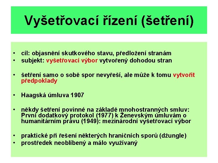 Vyšetřovací řízení (šetření) • cíl: objasnění skutkového stavu, předložení stranám • subjekt: vyšetřovací výbor