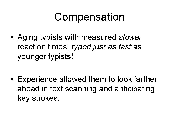 Compensation • Aging typists with measured slower reaction times, typed just as fast as