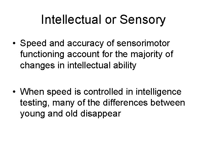 Intellectual or Sensory • Speed and accuracy of sensorimotor functioning account for the majority