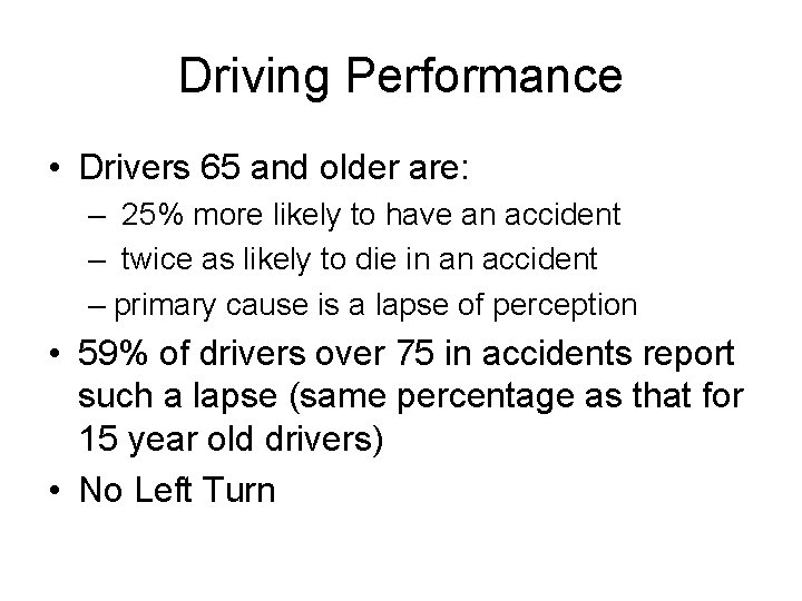 Driving Performance • Drivers 65 and older are: – 25% more likely to have