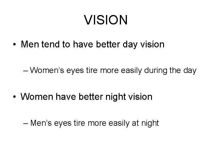 VISION • Men tend to have better day vision – Women’s eyes tire more