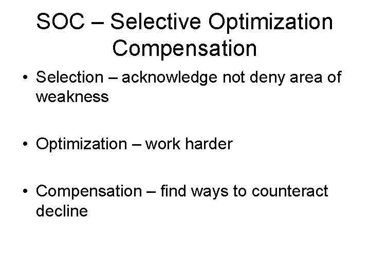 SOC – Selective Optimization Compensation • Selection – acknowledge not deny area of weakness