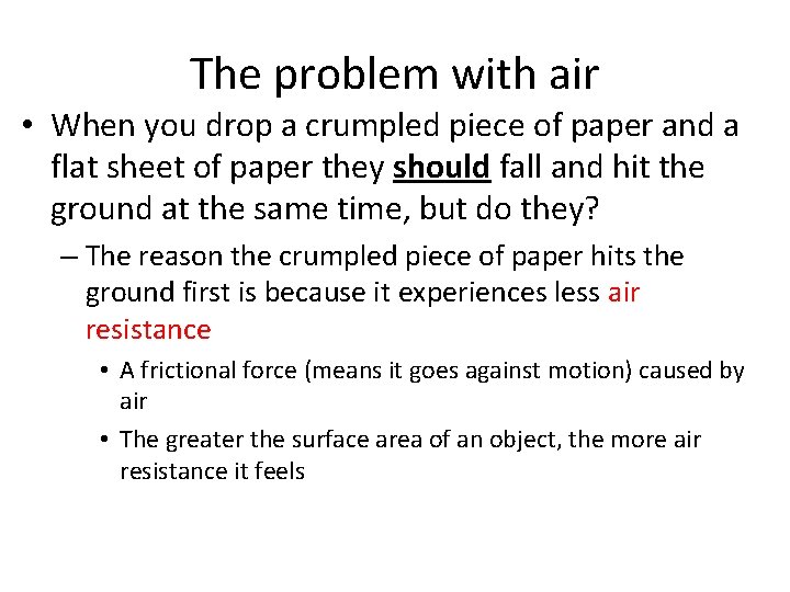 The problem with air • When you drop a crumpled piece of paper and