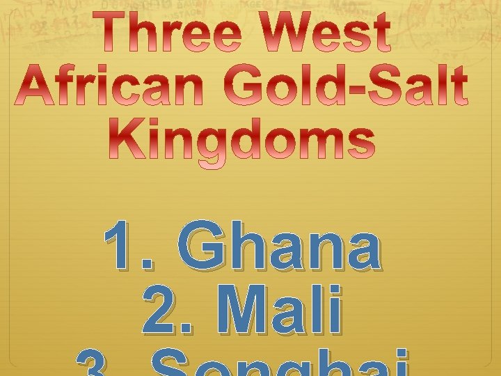 1. Ghana 2. Mali 