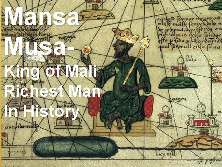 Mansa Musa. King of Mali Richest Man In History 
