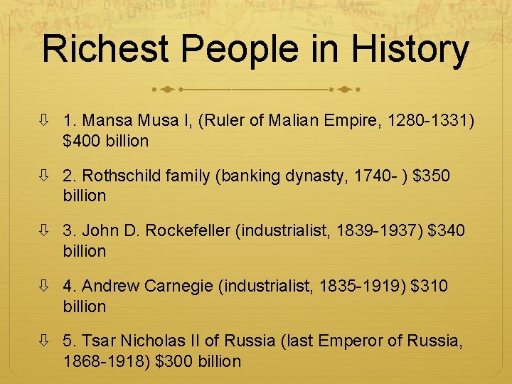 Richest People in History 1. Mansa Musa I, (Ruler of Malian Empire, 1280 -1331)