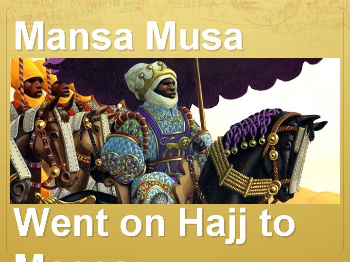 Mansa Musa Went on Hajj to 