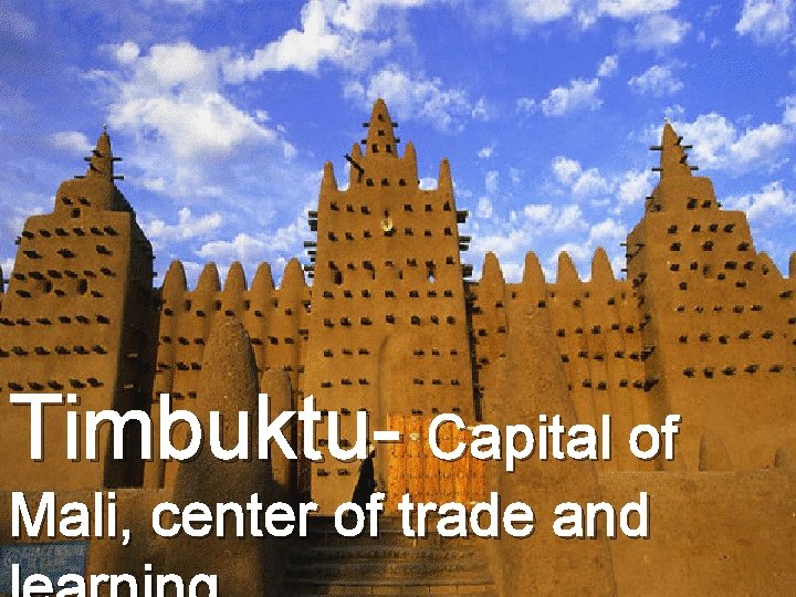 Timbuktu- Capital of Mali, center of trade and 