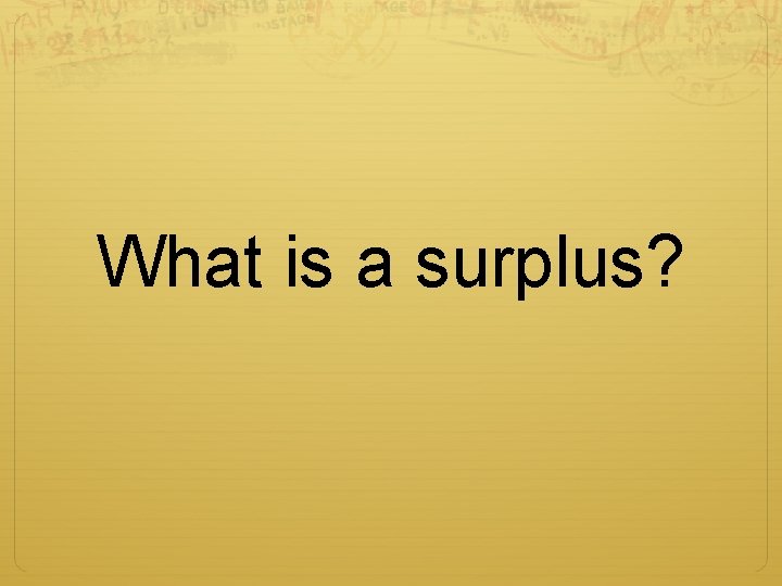 What is a surplus? 