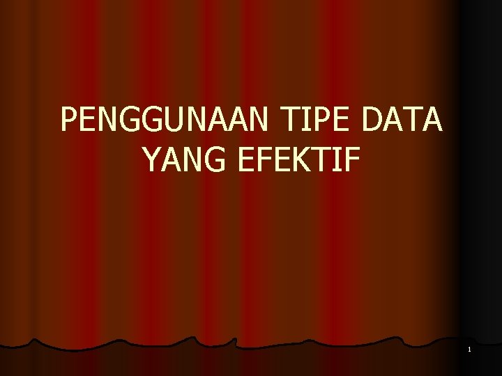 PENGGUNAAN TIPE DATA YANG EFEKTIF 1 