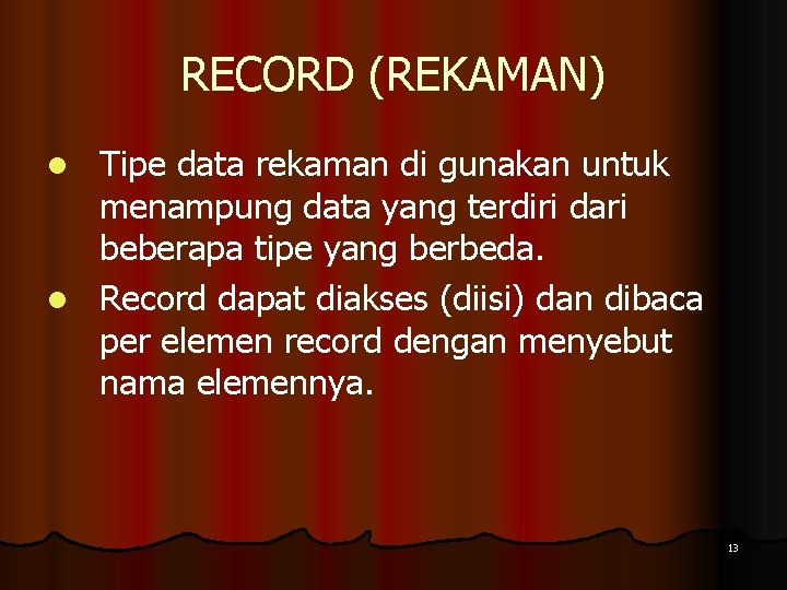 RECORD (REKAMAN) Tipe data rekaman di gunakan untuk menampung data yang terdiri dari beberapa