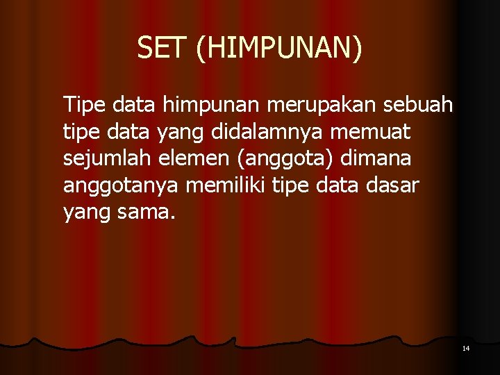 SET (HIMPUNAN) Tipe data himpunan merupakan sebuah tipe data yang didalamnya memuat sejumlah elemen