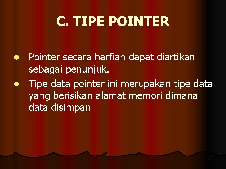 C. TIPE POINTER Pointer secara harfiah dapat diartikan sebagai penunjuk. l Tipe data pointer