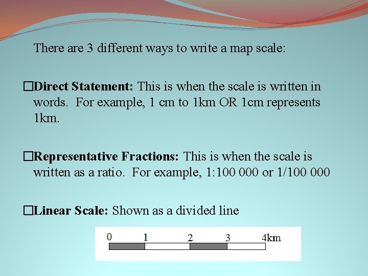 There are 3 different ways to write a map scale: �Direct Statement: This is