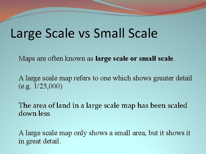 Large Scale vs Small Scale Maps are often known as large scale or small