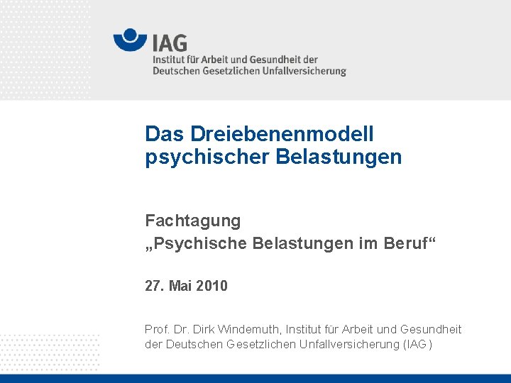 Das Dreiebenenmodell psychischer Belastungen Fachtagung „Psychische Belastungen im Beruf“ 27. Mai 2010 Prof. Dr.