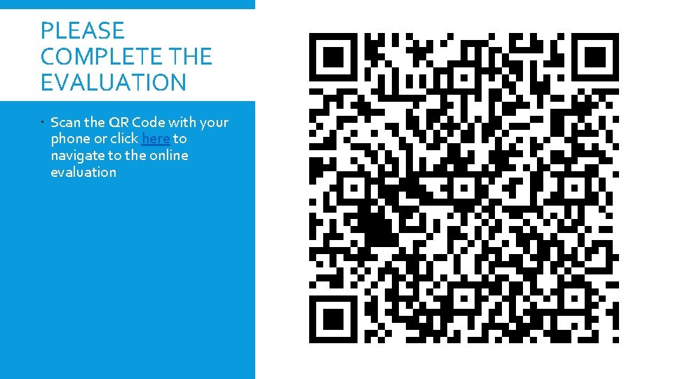 PLEASE COMPLETE THE EVALUATION Scan the QR Code with your phone or click here