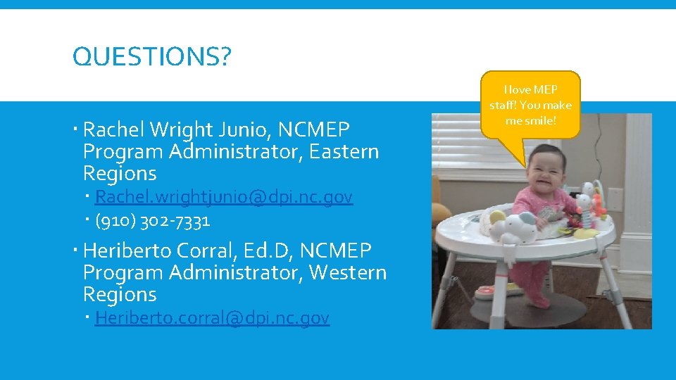 QUESTIONS? Rachel Wright Junio, NCMEP Program Administrator, Eastern Regions Rachel. wrightjunio@dpi. nc. gov (910)