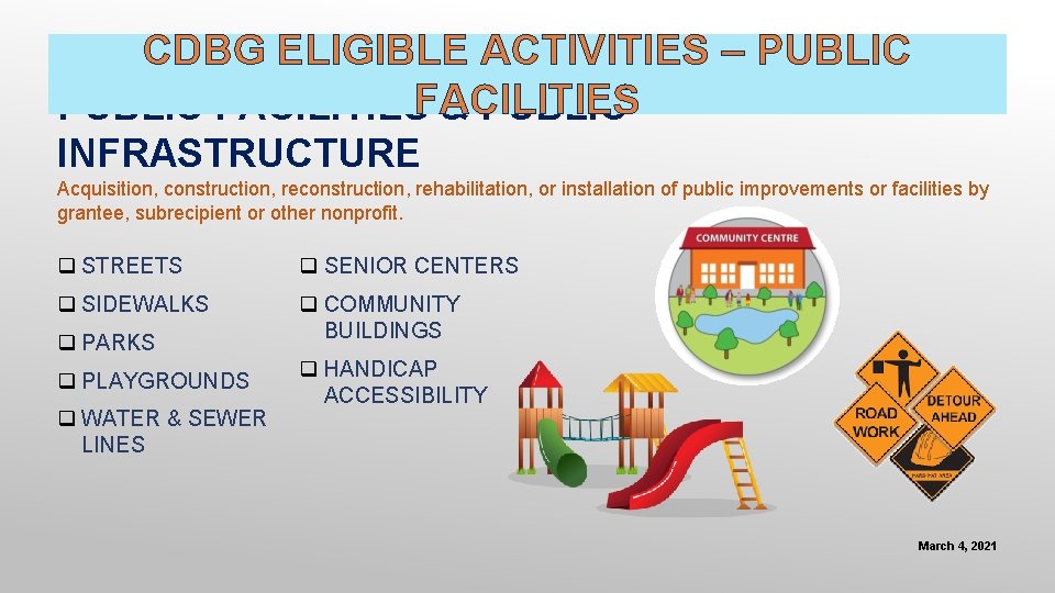 CDBG ELIGIBLE ACTIVITIES – PUBLIC FACILITIES & PUBLIC INFRASTRUCTURE Acquisition, construction, rehabilitation, or installation