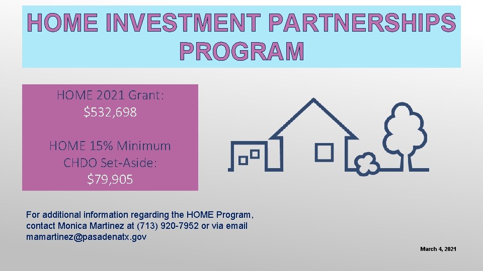 HOME INVESTMENT PARTNERSHIPS PROGRAM HOME 2021 Grant: $532, 698 HOME 15% Minimum CHDO Set-Aside: