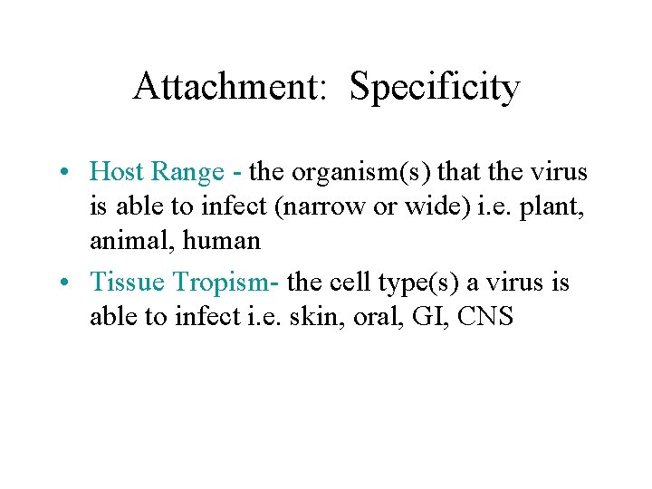 Attachment: Specificity • Host Range - the organism(s) that the virus is able to