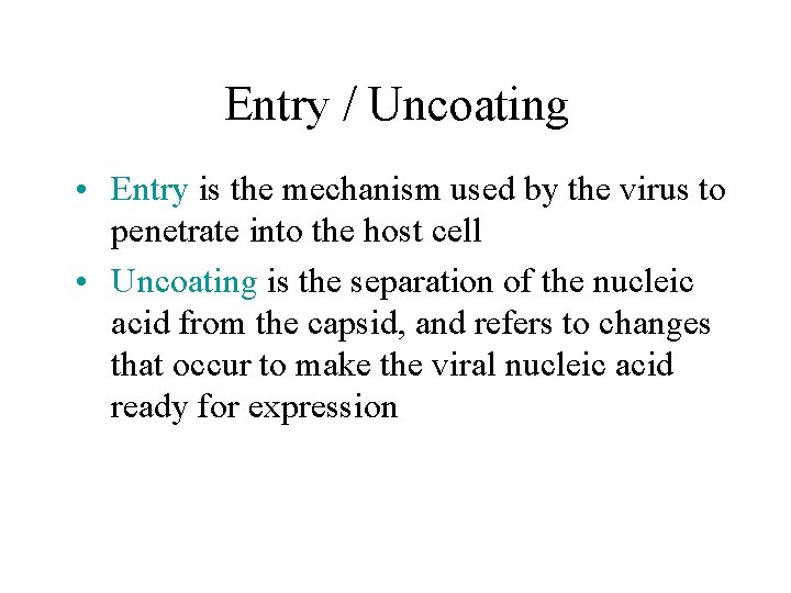 Entry / Uncoating • Entry is the mechanism used by the virus to penetrate