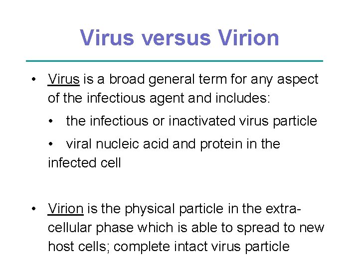 Virus versus Virion • Virus is a broad general term for any aspect of